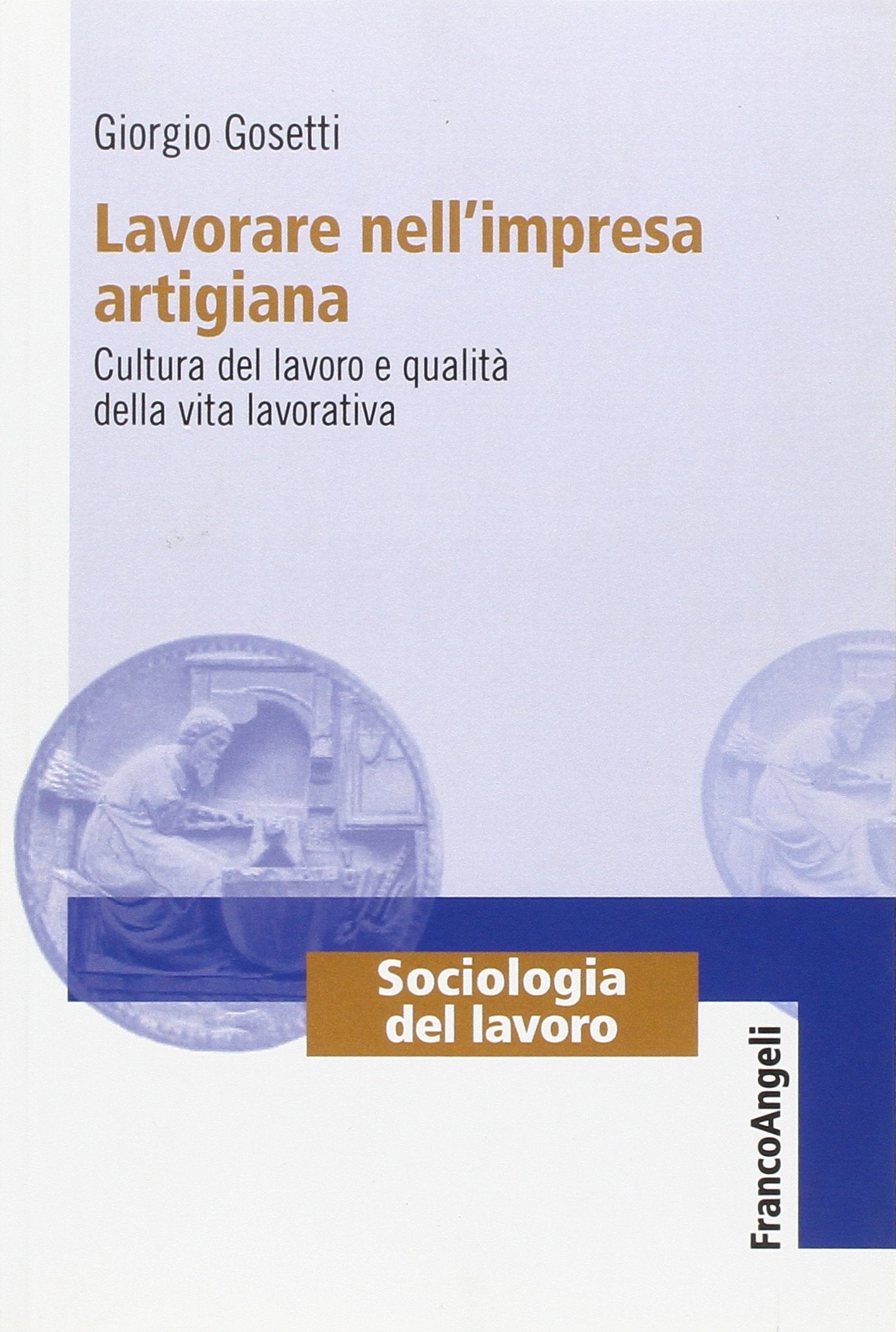 Lavorare nell'impresa artigiana. Cultura del lavoro e qualità della vita lavorativa book