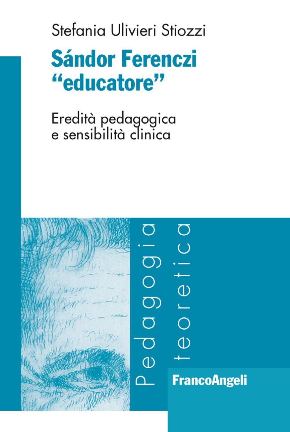 Sándor Ferenczi «educatore». Eredità pedagogica e sensibilità clinica Books
