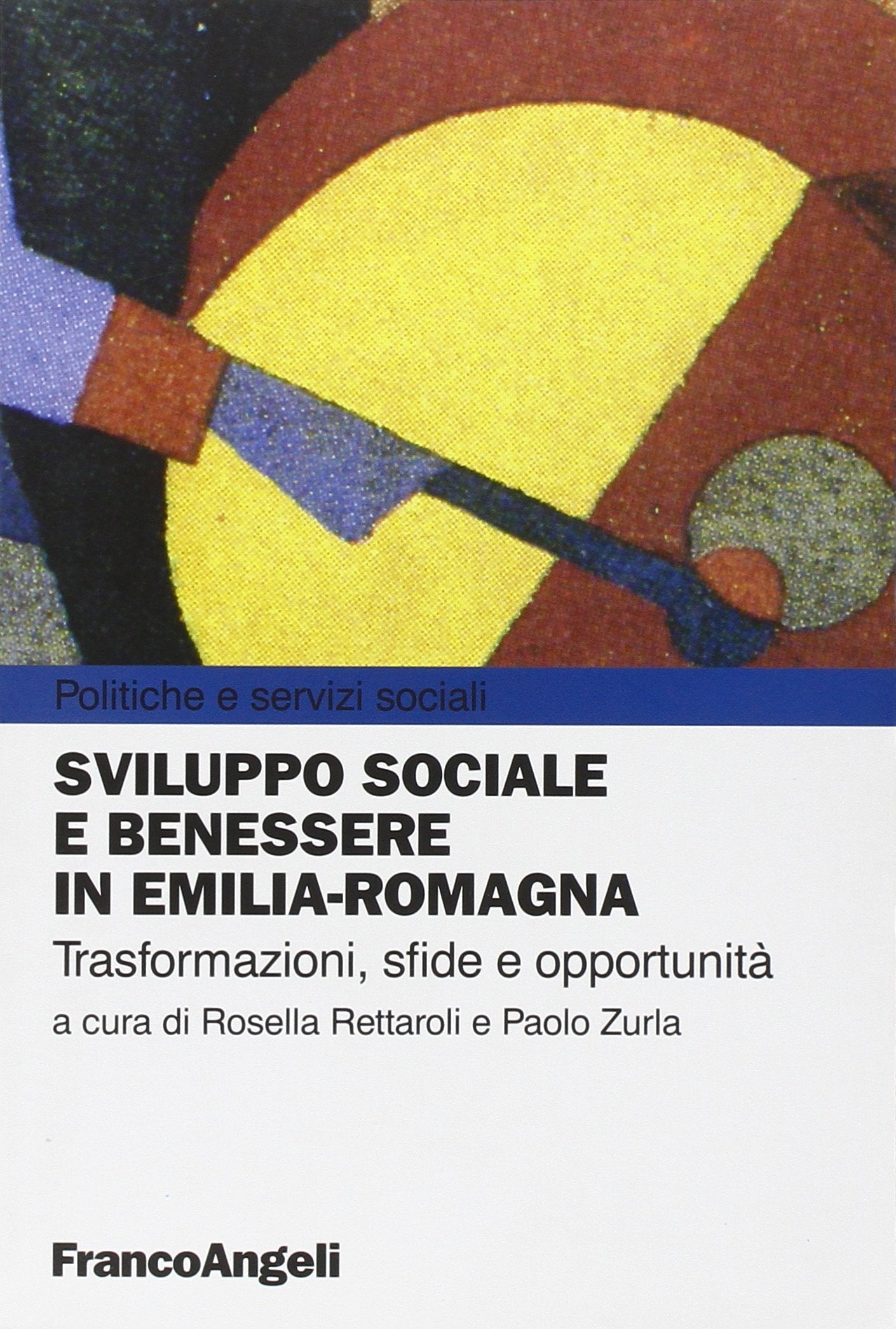 Sviluppo sociale e benessere in Emilia-Romagna. Trasformazioni, sfide e opportunità (Politiche e servizi sociali, Band 310) Social Sciences