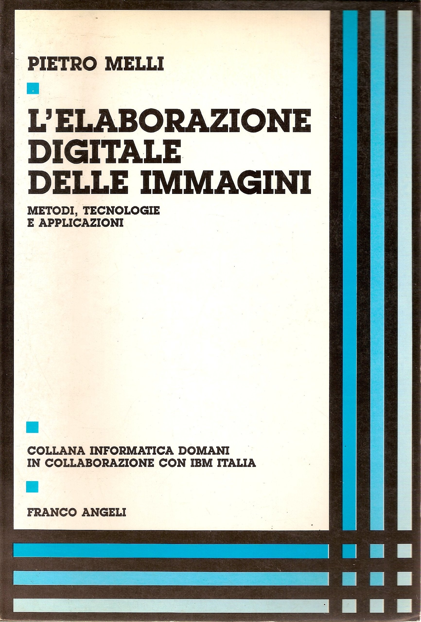 L'elaborazione digitale delle immagini. Metodi, tecnologie e applicazioni book
