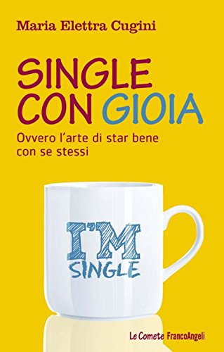 Single con gioia. Ovvero l'arte di star bene con se stessi Lifestyle