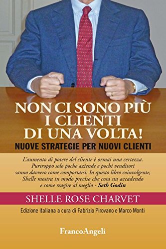 Non ci sono più i clienti di una volta! Nuove strategie per nuovi clienti book