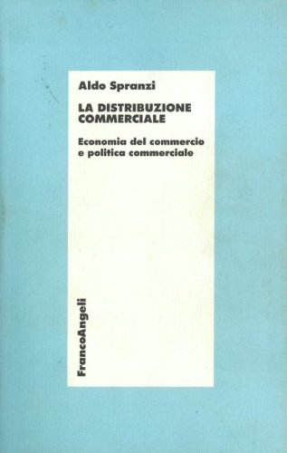 La distribuzione commerciale. Economia del commercio e politica commerciale (Economia e politica industriale, Band 69) Business, Finance & Career