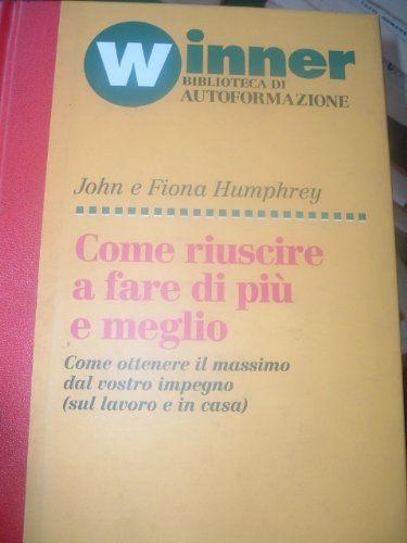 Come riuscire a fare di più e meglio per ottenere il massimo dal vostro impegno (sul lavoro e in casa) book