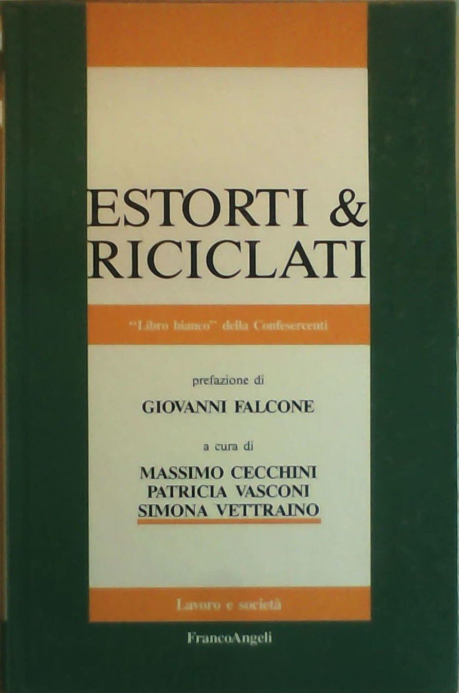 Estorti & riciclati. «Libro bianco» della Confesercenti sul riutilizzo del denaro proveniente da attività criminose (Lavoro e società) Social Sciences