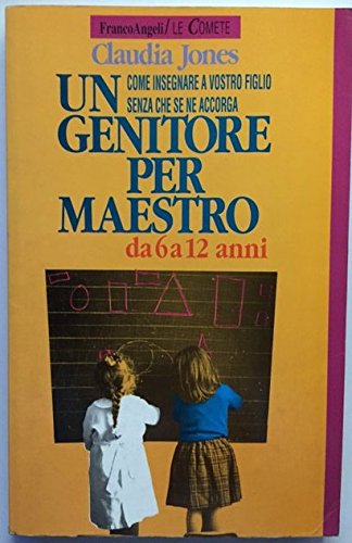 Un genitore per maestro. Come insegnare a vostro figlio senza che se ne accorga. Da 6 a 12 anni (Le comete, Band 3) Books