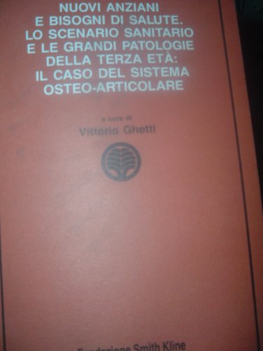Nuovi anziani e bisogni di salute. Lo scenario sanitario e le grandi patologie della terza età: il caso del sistema osteo-articolare book