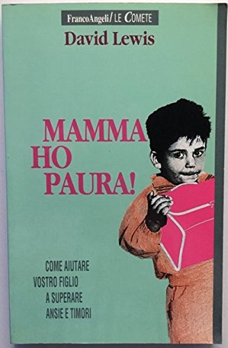 Mamma ho paura! Come aiutare vostro figlio a superare ansie e timori book