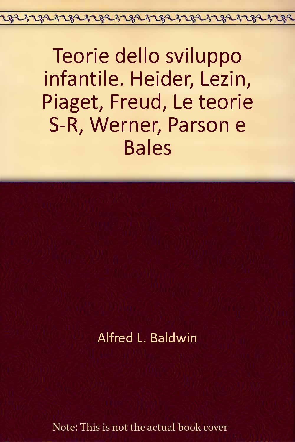 Teorie dello sviluppo infantile. Heider, Lezin, Piaget, Freud, Le teorie S-R, Werner, Parson e Bales (Psicologia - Trattati, Band 2) Psychology