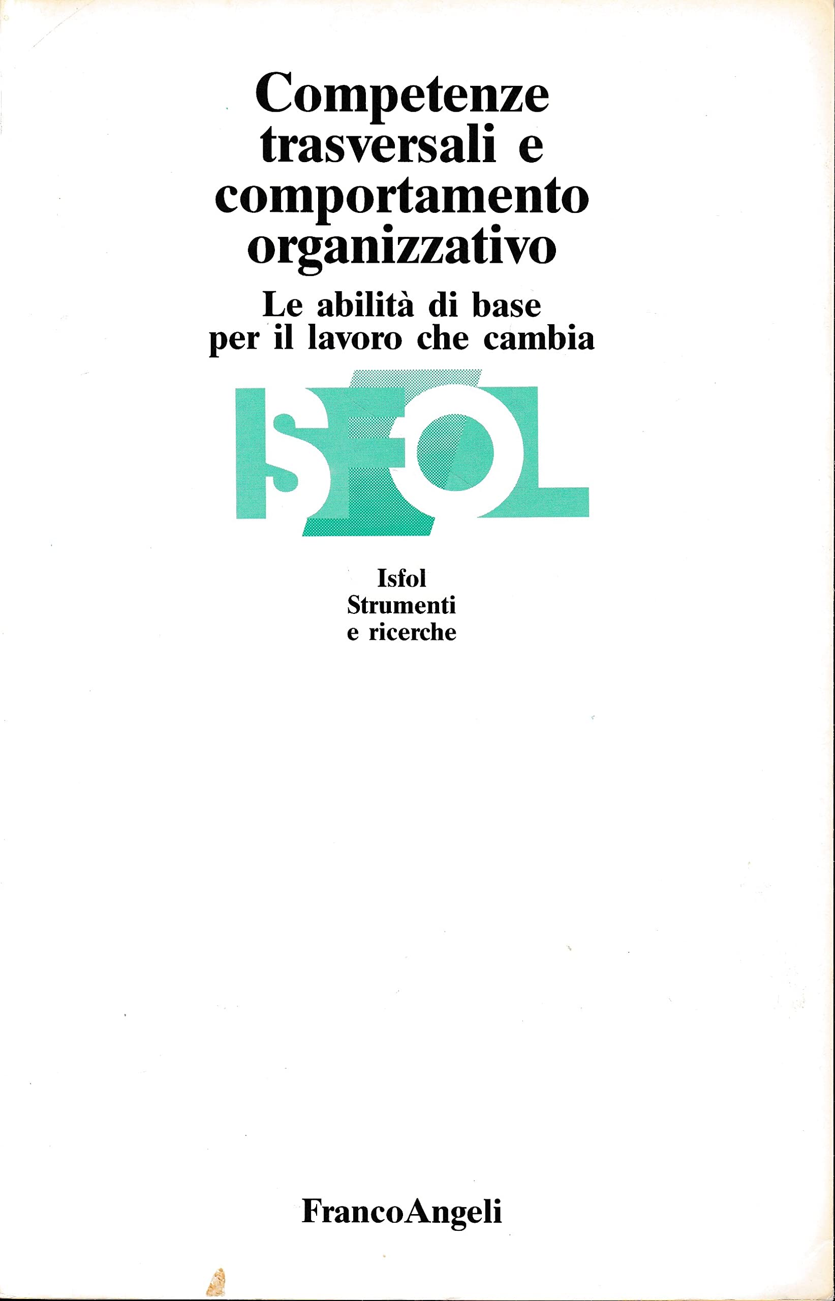 Competenze trasversali e comportamento organizzativo. Le abilità di base per il lavoro che cambia book