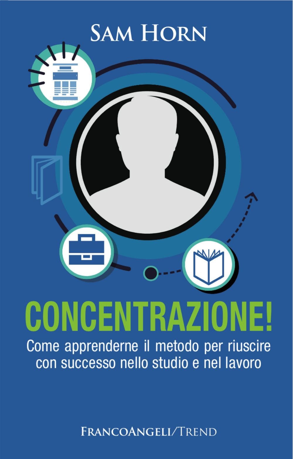 Concentrazione! Come apprenderne il metodo per riuscire con successo nello studio e nel lavoro book