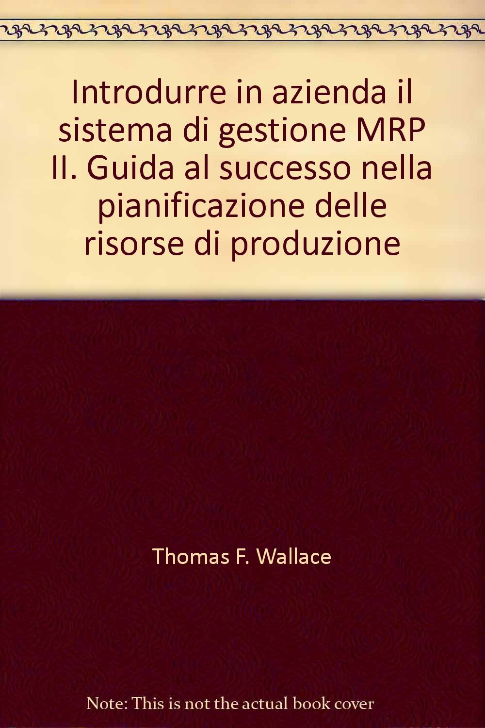 Introdurre in azienda il sistema di gestione MRP II. Guida al successo nella pianificazione delle risorse di produzione (Azienda moderna, Band 276) Business, Finance & Career