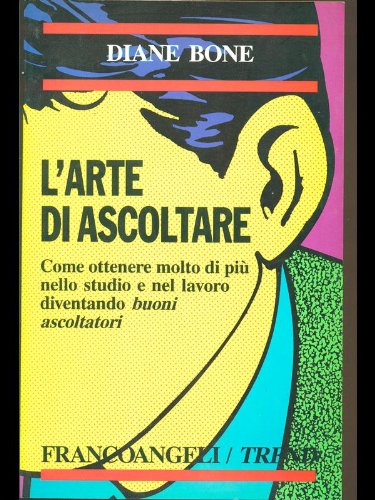 L'arte di ascoltare. Come ottenere molto di più nello studio e nel lavoro diventando buoni ascoltatori book