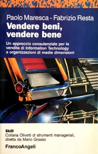 Vendere beni, vendere bene. Un approccio consulenziale per la vendita di information technology a organizzazioni di medie dimensioni book