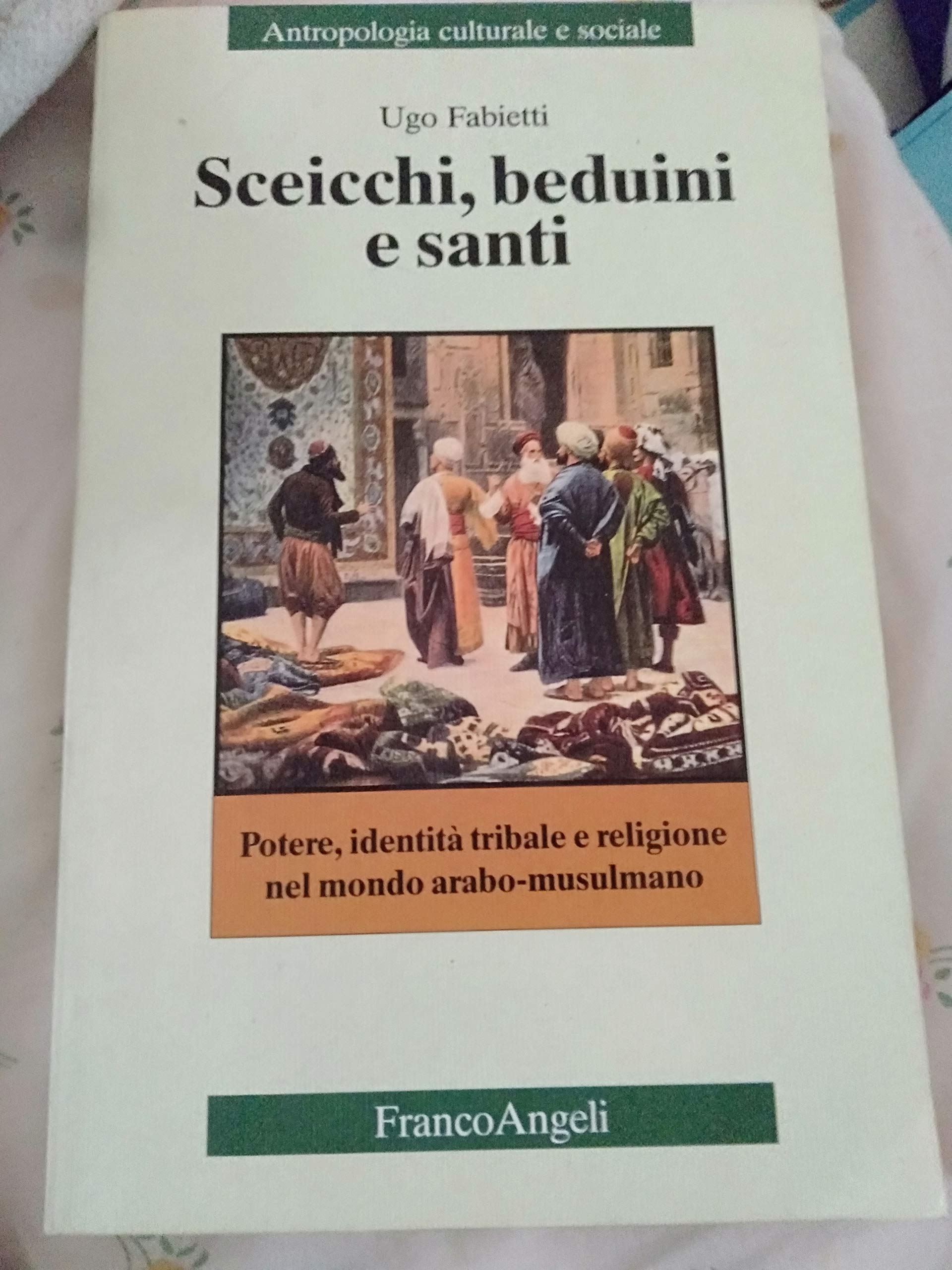 Sceicchi, beduini e santi. Potere, identità tribale e religione nel mondo arabo-musulmano book