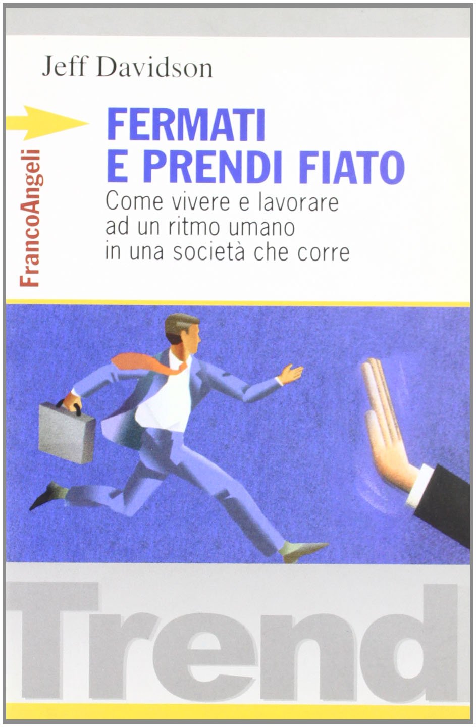 Fermati e prendi fiato. Come vivere e lavorare ad un ritmo umano in una società che corre (Trend, Band 67) Psychology