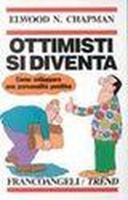 Ottimisti si diventa. Come sviluppare una personalità positiva (Trend, Band 70) Business, Finance & Career