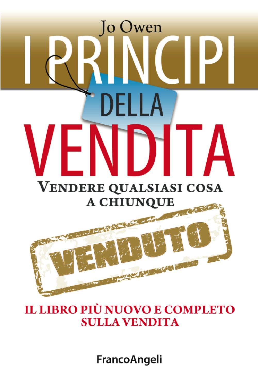 I principi della vendita. Vendere qualsiasi cosa a chiunque. Il libro più nuovo e completo sulla vendita book