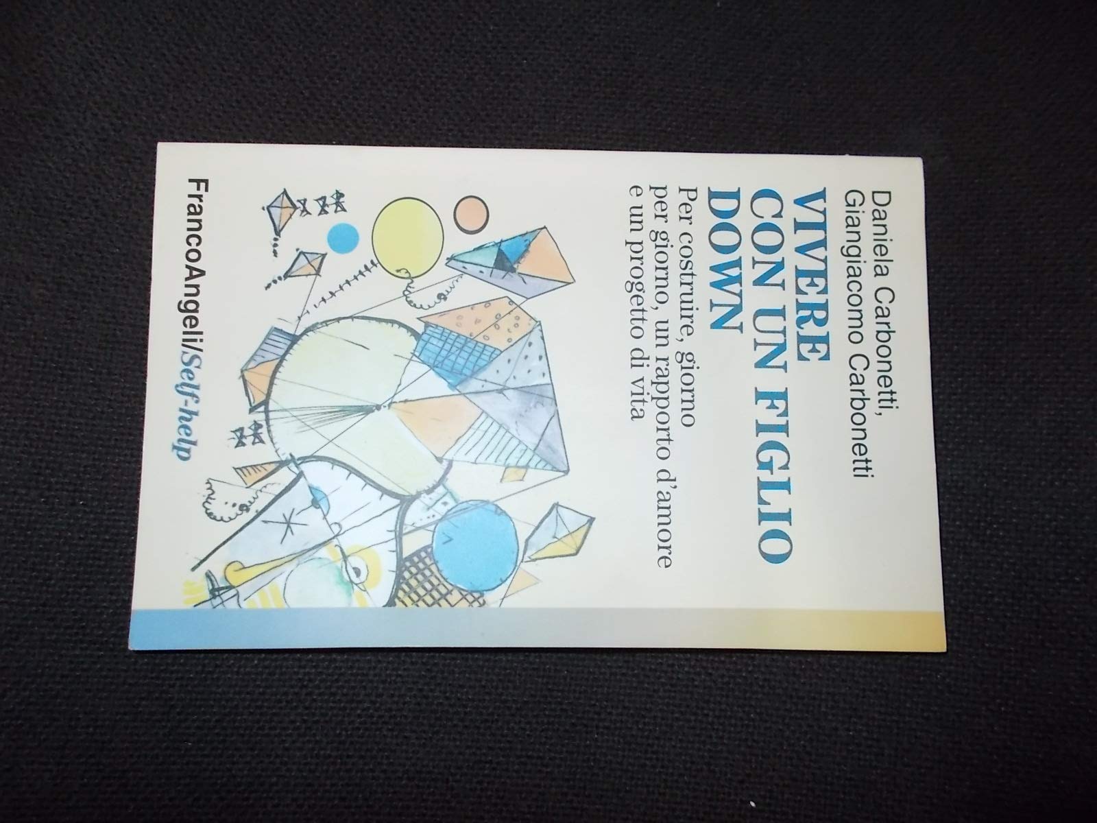 Vivere con un figlio Down. Per costruire, giorno per giorno, un rapporto d'amore e un progetto di vita (Self-help, Band 2) Psychology