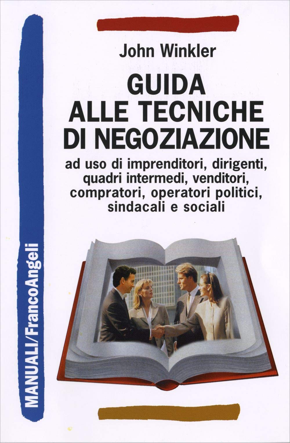 Guida alle tecniche di negoziazione a uso di imprenditori, dirigenti, quadri intermedi, venditori, compratori, operatori politici, sindacali e sociali (Manuali, Band 58) Business, Finance & Career