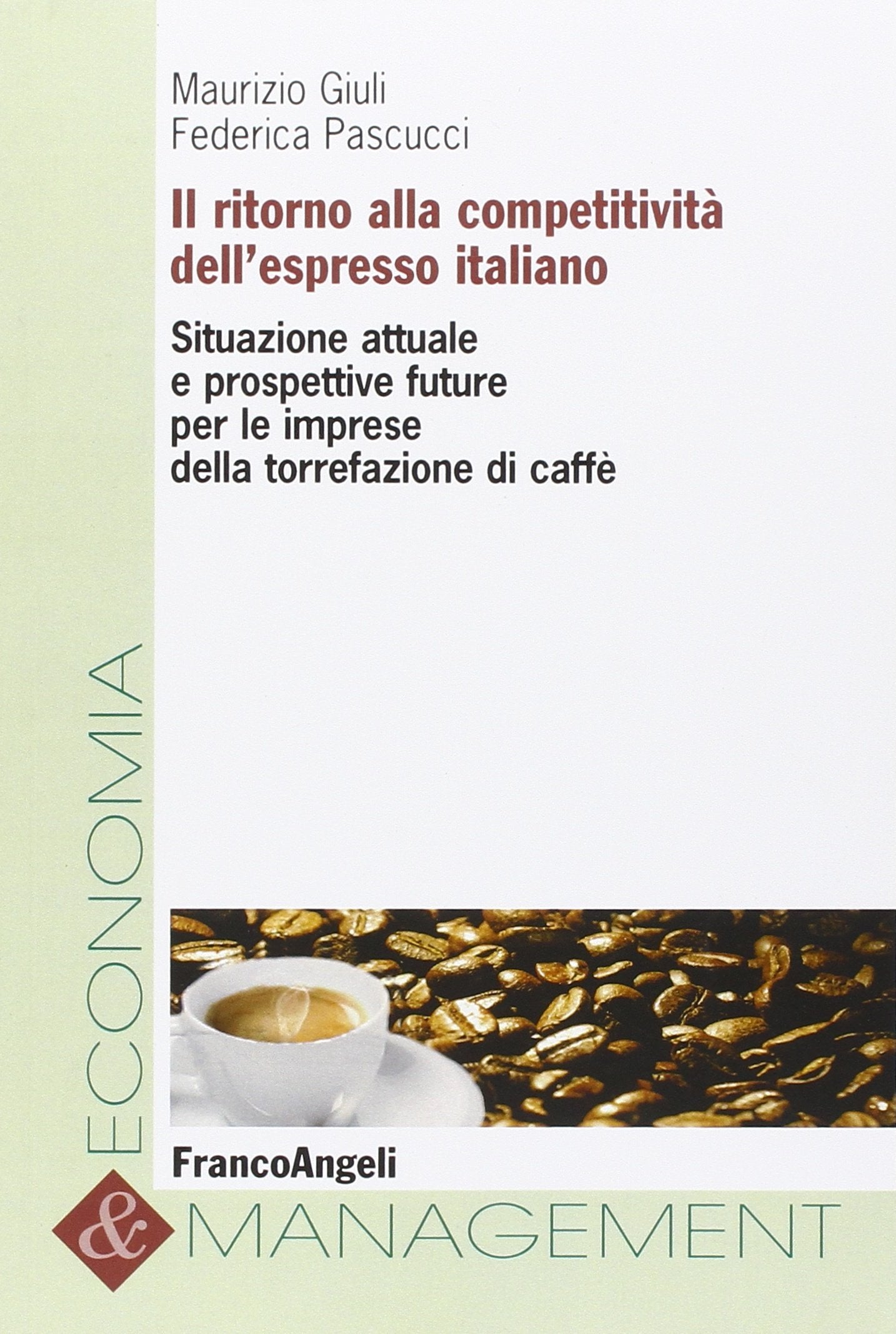 Il ritorno alla competitività dell'espresso italiano. Situazione attuale e prospettive future per le imprese della torrefazione di caffè (Economia e management, Band 97) Business, Finance & Career