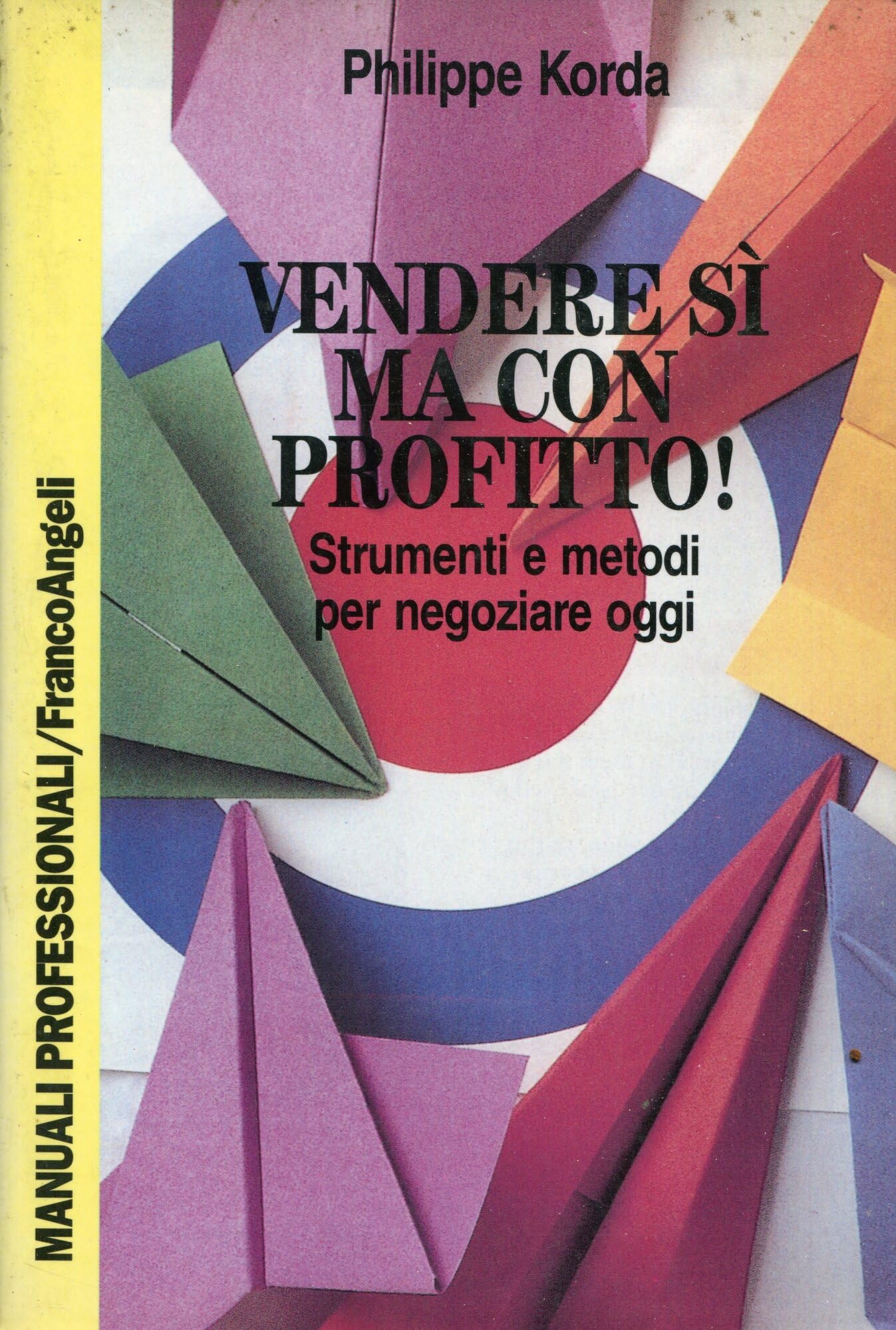 Vendere sì, ma con profitto. Strumenti e metodi per negoziare oggi (Manuali professionali, Band 87) Business, Finance & Career