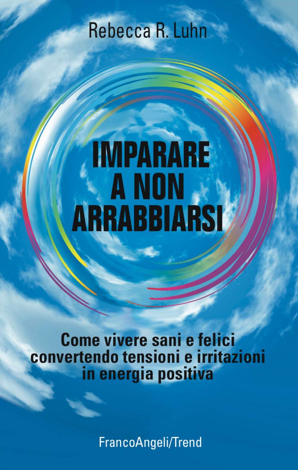 Imparare a non arrabbiarsi. Come vivere sani e felici convertendo tensioni e irritazioni in energia positiva (Trend, Band 61) Books