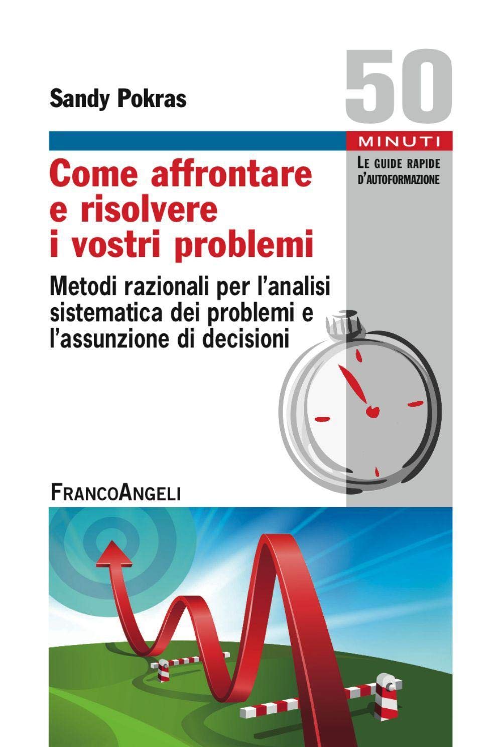 Come affrontare e risolvere i vostri problemi. Metodi razionali per l'analisi sistematica dei problemi e l'assunzione di decisioni book