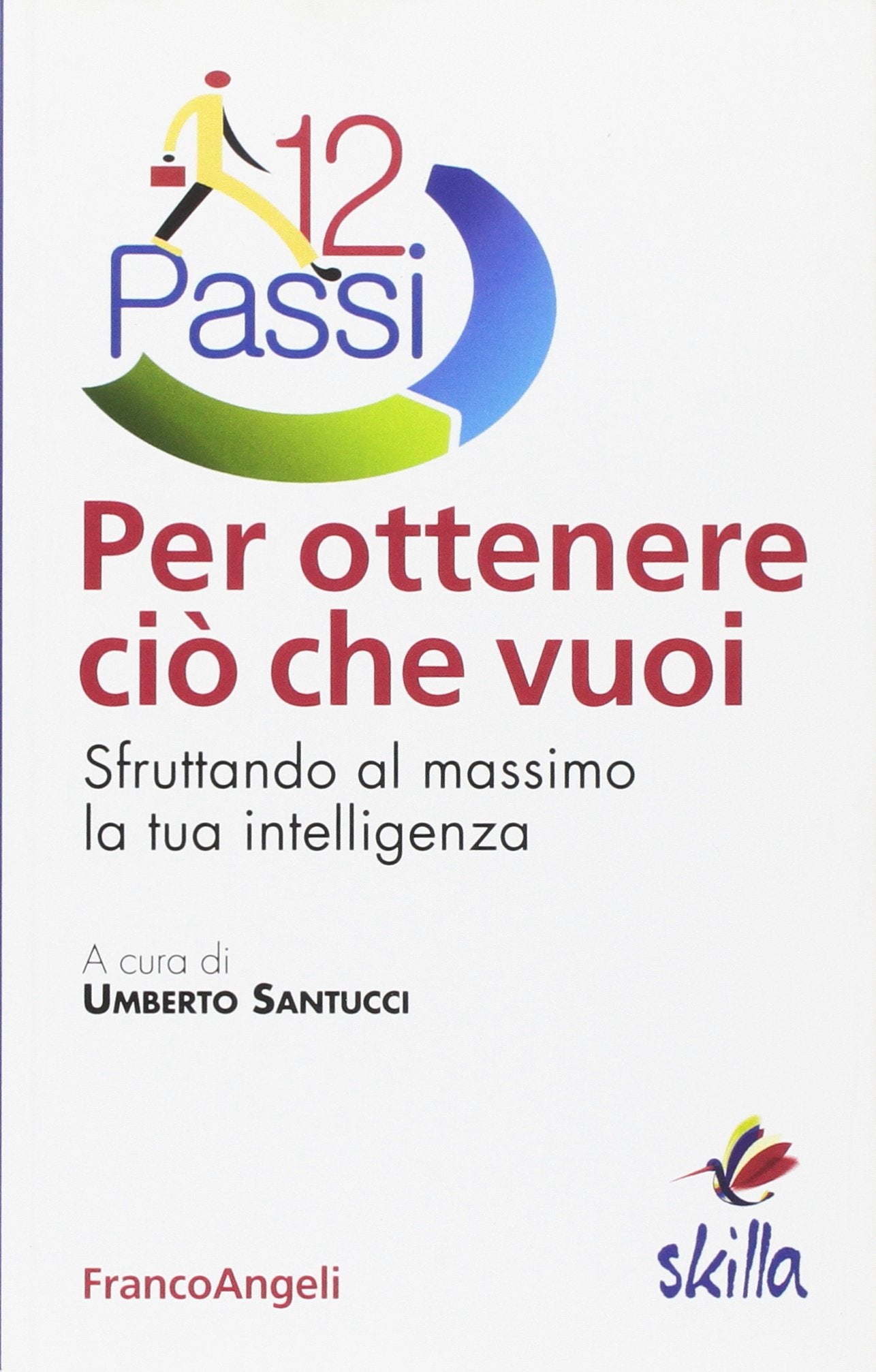 Dodici passi per ottenere ciò che vuoi. Sfruttando al massimo la tua intelligenza book
