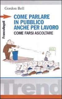 Come parlare in pubblico... anche per lavoro. Come farsi ascoltare (Trend) Books