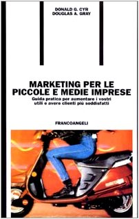 Marketing per le piccole e medie imprese. Guida pratica per aumentare i vostri utili e avere clienti più soddisfatti book