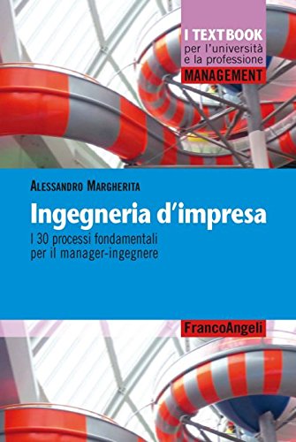 Ingegneria d'impresa. I 30 processi fondamentali per il manager-ingegnere book