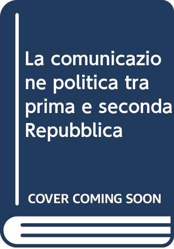 La comunicazione politica tra prima e seconda Repubblica book