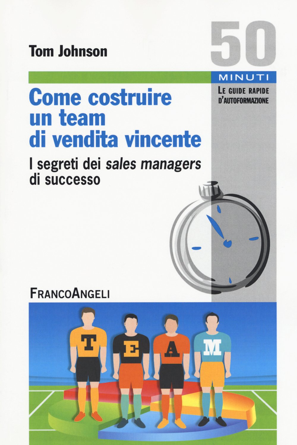 Come costruire un team di vendita vincente. I segreti dei sales managers di successo book