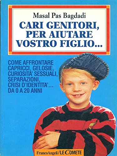 Cari genitori, per aiutare vostro figlio... Risposte ai problemi di sesso, cibo, capricci, separazione, identità da 0 a 20 anni (Le comete, Band 49) Psychology