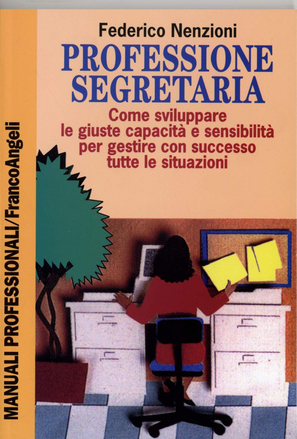 Professione segretaria. Come sviluppare le giuste capacità e sensibilità per gestire con successo tutte le situazioni book