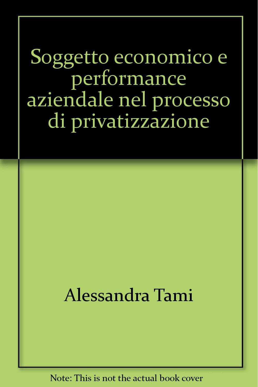 Soggetto economico e performance aziendale nel processo di privatizzazione (Economia e politica industriale, Band 109) Business, Finance & Career