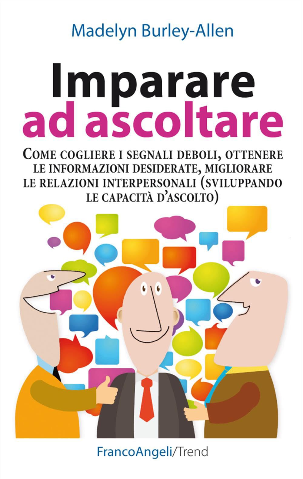 Imparare ad ascoltare. Come cogliere i segnali deboli, ottenere le informazioni desiderate, migliorare le relazioni interpersonali (sviluppando le capacità d'ascolto) Psychology
