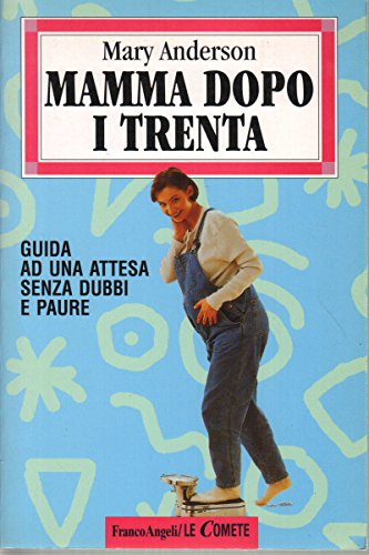 Mamma dopo i trenta. Guida ad un'attesa senza dubbi e paure book