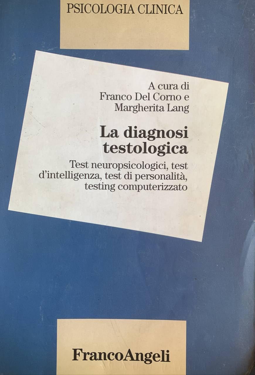 Psicologia clinica. La diagnosi testologia. Test neuropsicologici, test dell'intelligenza, test di personalità, testing computerizzato (Vol. 3) book