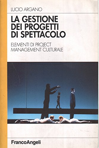 La gestione dei progetti di spettacolo. Elementi di project management culturale book