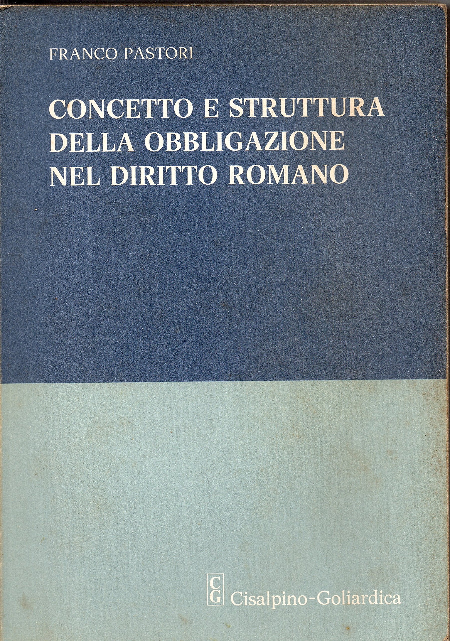 Concetto e struttura della obbligazione nel diritto romano (Testi e studi) Law