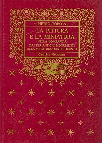La pittura e la miniatura nella Lombardia. Dai più antichi monumenti alla metà del Quattrocento (rist. anast. 1912) (Cisalpino. Ristampe) Film, Art & Culture