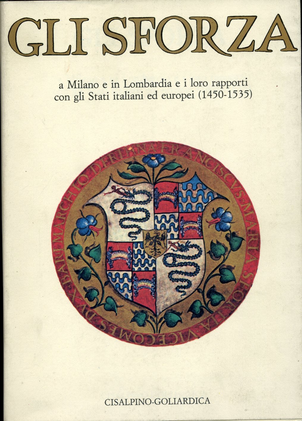 Gli sforza a Milano e in Lombardia e i loro rapporti con gli Stati italiani ed europei (1450-1535). Atti (Milano, 18-21 maggio 1981) Politics & History