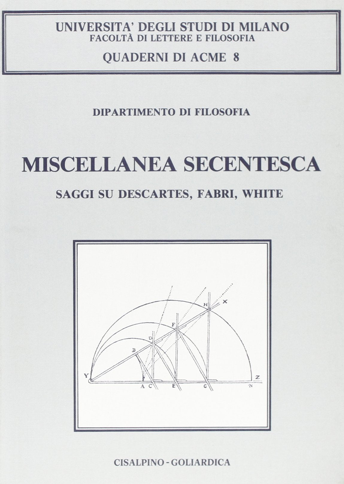 Miscellanea secentesca. Saggi su Descartes, Fabri, White (Quaderni di Acme, Band 8) Philosophy