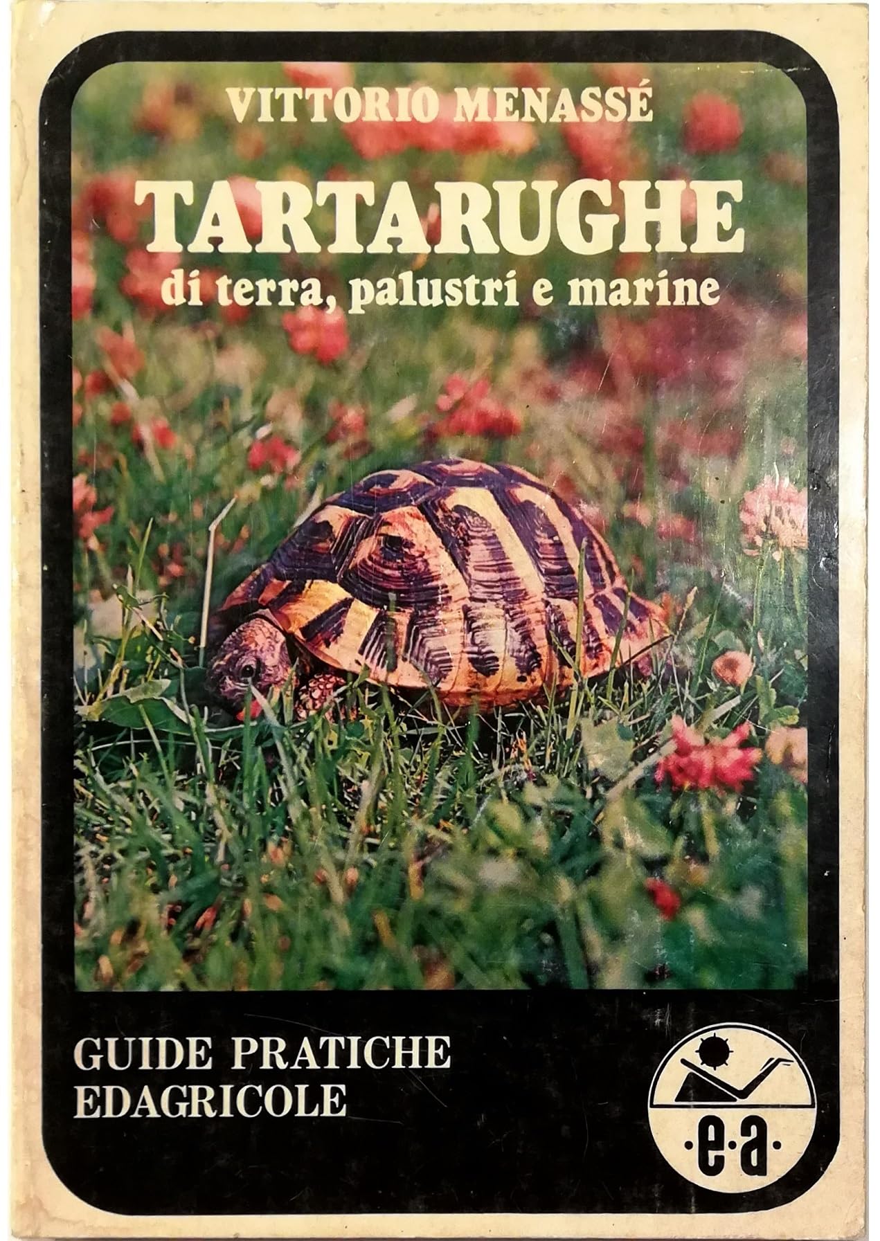 Tartarughe di terra, palustri e marine. Descrizione ed allevamento delle varie specie book