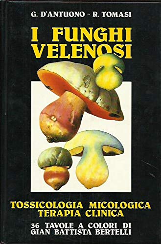 I funghi velenosi. Tossicologia, micologia e terapia clinica book