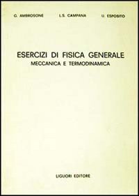 Esercizi di fisica generale. Meccanica e termodinamica Natural Sciences