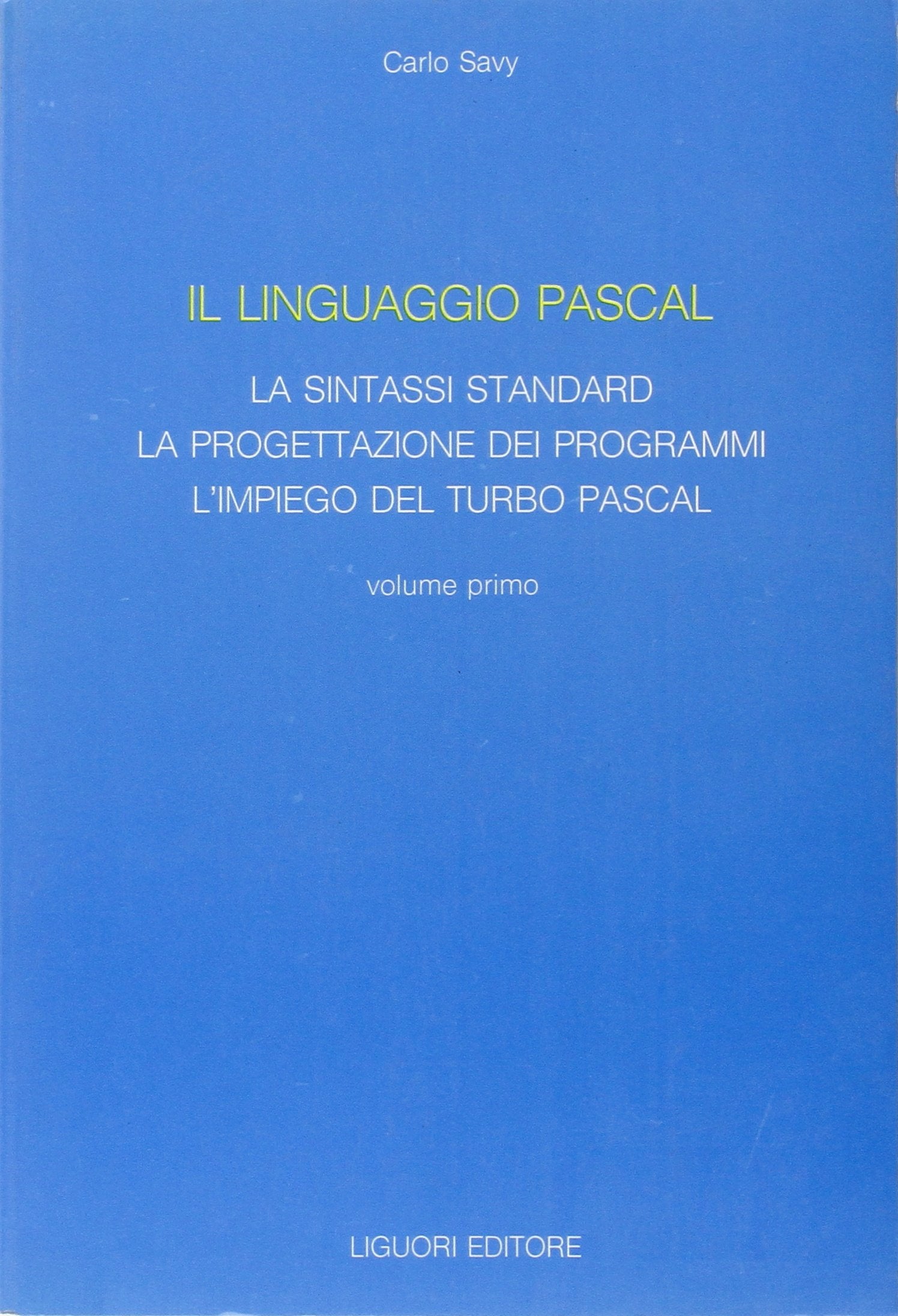 Il linguaggio Pascal. La sintassi standard, la progettazione dei programmi, l'Impiego del turbo Pascal (Vol. 1) book
