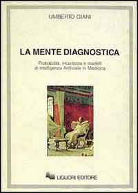 La mente diagnostica. Probabilità, incertezza e modelli di intelligenza artificiale in medicina Medicine